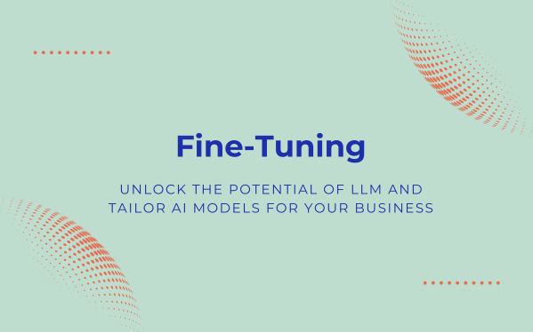 Fine-Tuning Your LLM: Tailor AI Models to Your Business Needs for Maximum Impact